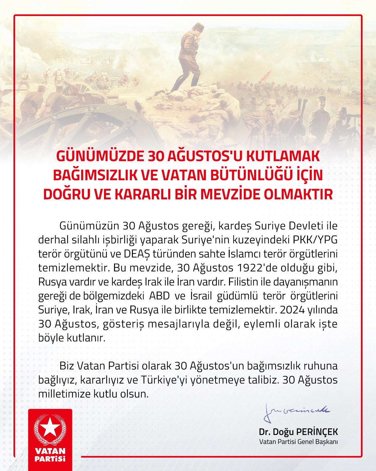 Vatan Partisi Genel Başkanı Dr. Doğu Perin&ccedil;ek, 30 Ağustos Zafer Bayramı vesilesiyle bir mesaj yayımladı.
