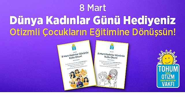 8 Mart D&uuml;nya Kadınlar G&uuml;n&uuml; Hediyeniz  Otizmli &Ccedil;ocuklar İ&ccedil;in Eğitime D&ouml;n&uuml;şs&uuml;n