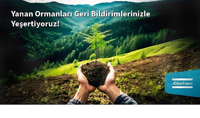 Atlas Copco T&uuml;rkiye&rsquo;den Yanan Ormanlara Umut: Her M&uuml;şteri Geri Bildirimi Bir Fidana D&ouml;n&uuml;ş&uuml;yor