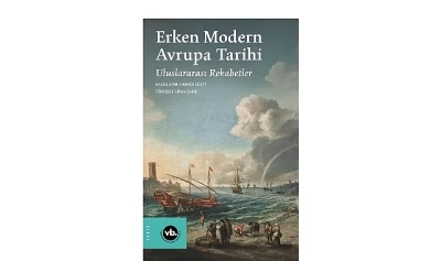 Avrupa&rsquo;da savaş, diplomasi ve g&uuml;&ccedil; m&uuml;cadelesinin tarihi: &ldquo;Erken modern Avrupa Tarihi: Uluslararası Rekabetler&rdquo;