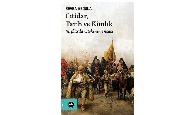 Balkan Uluslarının kimlik inşa s&uuml;recine dair benzersiz bir &ccedil;alışma &ldquo;İktidar, Tarih ve Kimlik&rdquo;