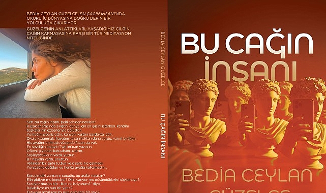 Bedia Ceylan G&uuml;zelce&rsquo;den Belleğe, Zamanın Ruhuna ve İ&ccedil; Sesimize Yolculuk: &ldquo;Bu &Ccedil;ağın İnsanı&rdquo; Raflarda