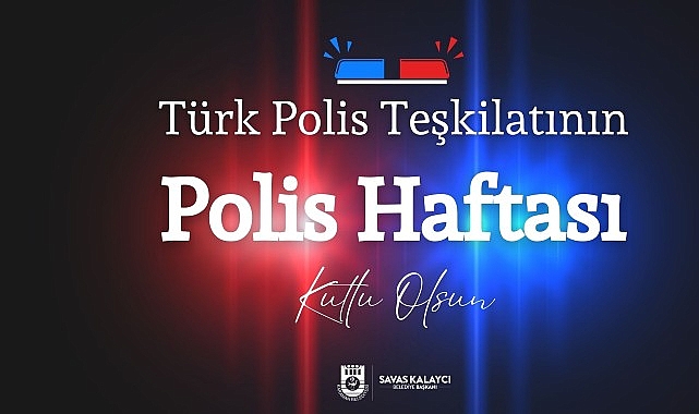 Belediye Başkanı Savaş Kalaycı&rsquo;nın Polis Haftası Mesajı