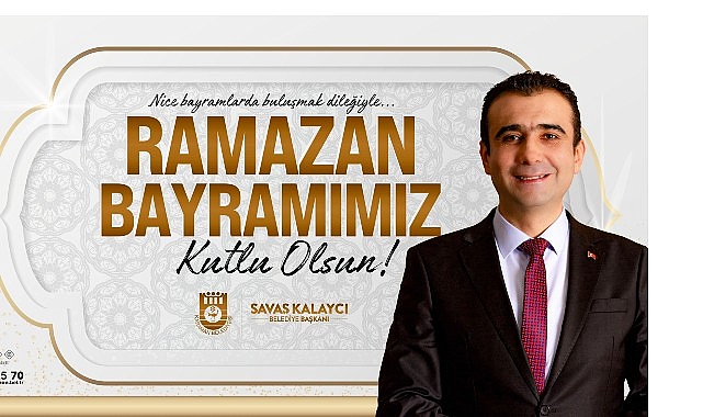 Belediye Başkanı Savaş Kalaycı'nın Ramazan Bayramı Mesajı