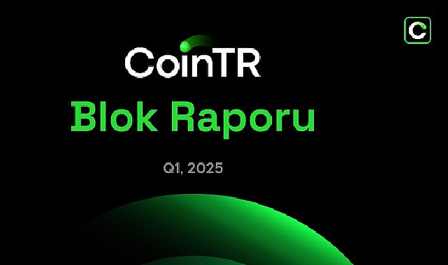 CoinTR&rsquo;den 2025&rsquo;in ilk &ccedil;eyreğine ilişkin değerlendirme