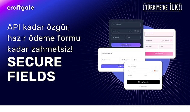 Craftgate&rsquo;ten T&uuml;rkiye&rsquo;de Bir İlk Daha: Secure Fields ile &Ouml;deme Formlarında &Ouml;zg&uuml;rl&uuml;k ve Uyumluluk Avantajı