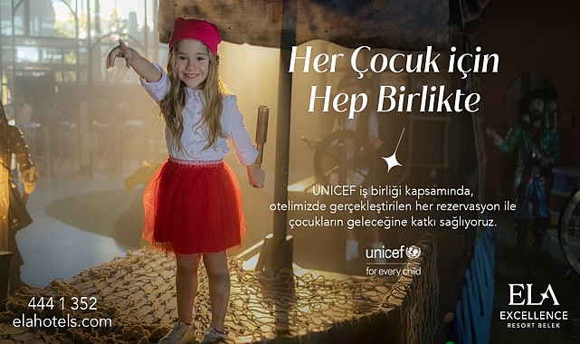 Ela Excellence Resort Belek fark yaratmak i&ccedil;in UNICEF&rsquo;i destekliyor!