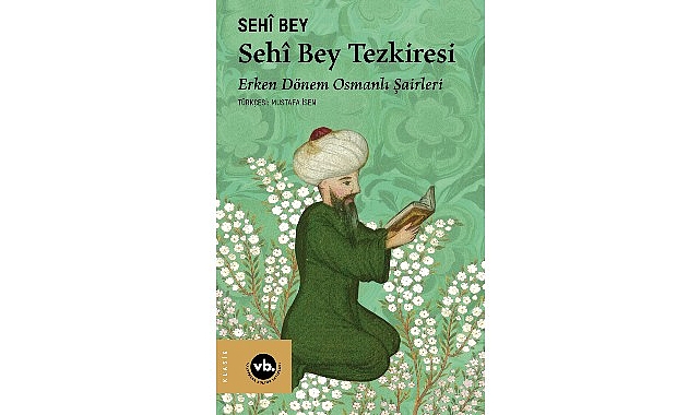 Erken D&ouml;nem Osmanlı Şairleri&rsquo;ne dair eşsiz bir kitap: &ldquo;Seh&icirc; Bey Tezkiresi&rdquo;