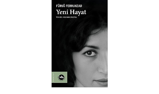 Fars Edebiyatının &ouml;nemli ismi F&uuml;ruğ Ferruhzad&rsquo;ın &ldquo;Yeni Hayat&rdquo;ı şiirseverleri bekliyor
