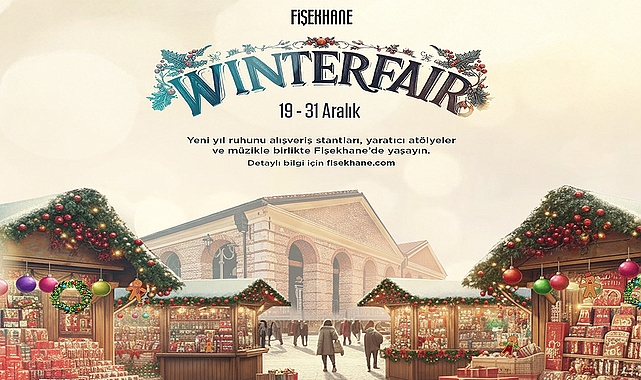 Fişekhane Winter Fair, yeni yıl ruhunu 19&ndash;31 Aralık'ta tarihi atmosferinde buluşturuyor