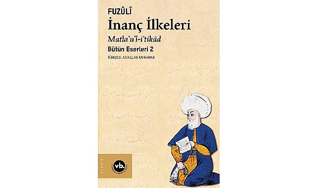 Fuz&ucirc;l&icirc;&rsquo;nin k&uuml;lliyatının ikinci cildi &ldquo;İnan&ccedil; İlkeleri&rdquo; sizleri bekliyor