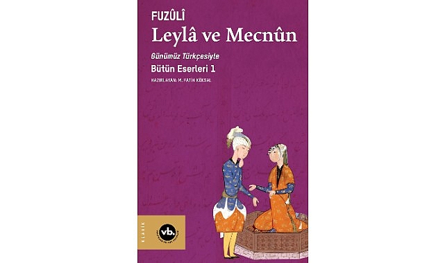 Fuz&ucirc;l&icirc;&rsquo;nin şaheseri &ldquo;Leyl&acirc; ve Mecnun&rdquo; sizleri bekliyor