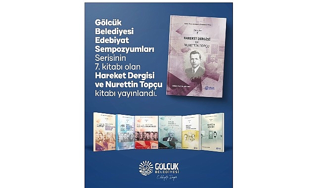 G&ouml;lc&uuml;k Belediyesi&rsquo;nden Edebiyat D&uuml;nyasına Bir Eser Daha:  &ldquo;Hareket Dergisi ve Nurettin Top&ccedil;u&rdquo; Kitabı Yayınlandı