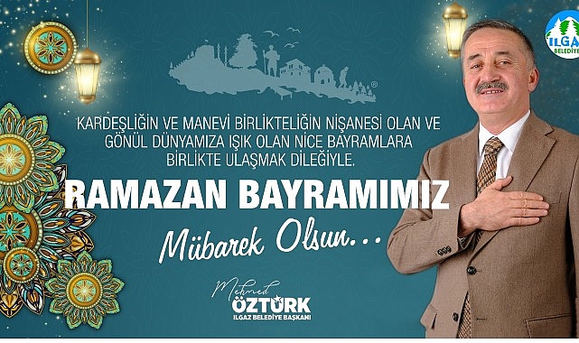 Ilgaz Belediye Başkanı Mehmed &Ouml;zt&uuml;rk'&uuml;n 2025 yılı Ramazan Bayramı Kutlama Mesajı
