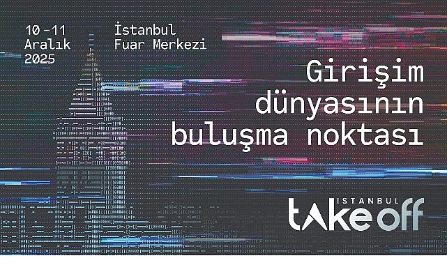 İstanbul, K&uuml;resel Girişim Sahnesine Hazırlanıyor;  Take Off İstanbul 2025 İ&ccedil;in Ziyaret&ccedil;i Kayıtları Devam Ediyor!