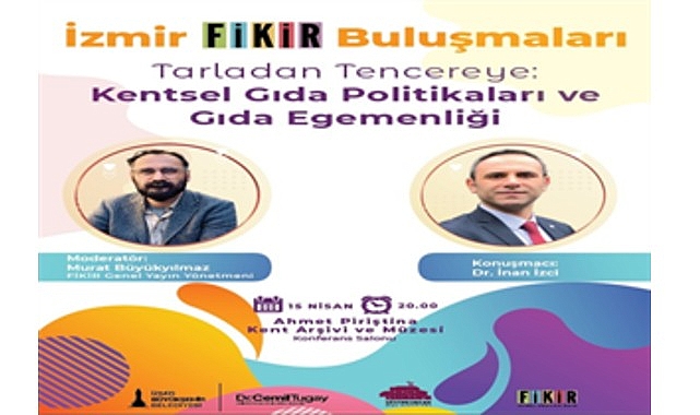 &ldquo;İzmir FİKİR Buluşmaları&rdquo;nda g&uuml;ndem gıda olacak
