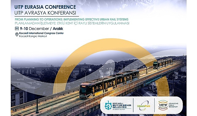 Kocaeli, UITP Avrasya 2025 ile uluslararası ulaşım sahnesine &ccedil;ıkıyor