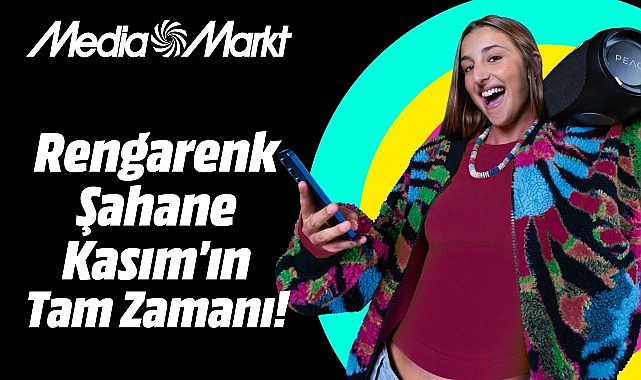 MediaMarkt&rsquo;ta &lsquo;Şahane Kasım&rsquo; t&uuml;m heyecanıyla devam ediyor!