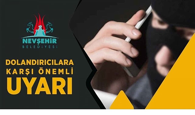 Nevşehir Belediyesi&rsquo;nden Dolandırıcılara Karşı Uyarı
