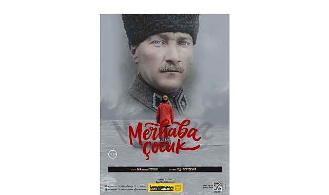 Şehir Tiyatroları Atat&uuml;rk&rsquo;&uuml; &ldquo;Merhaba &Ccedil;ocuk&rdquo; Oyunuyla Anıyor