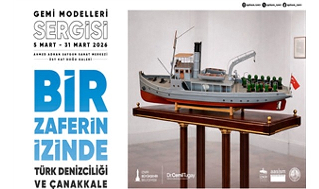 T&uuml;rk Denizciliği ve &Ccedil;anakkale Gemi Modelleri sergisi a&ccedil;ılıyor