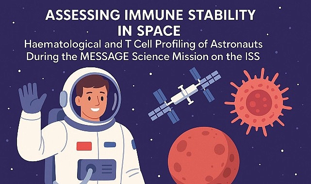 Uzayın, astronotların bağışıklık sistemi &uuml;zerine etkisi belirlendi!